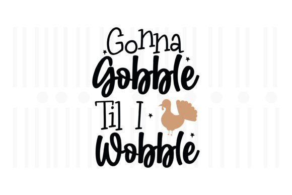 Gonna Gobble Til I Wobble, Thanksgiving