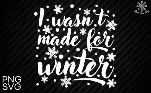 I Wasn t Made for Winter Christmas SVG