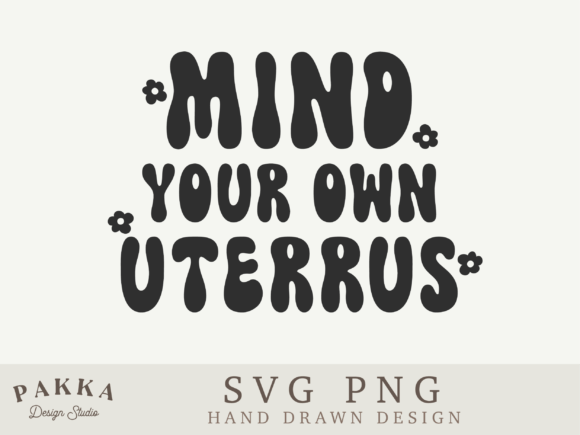 Mind Your Own Uterus SVG & PNG Review